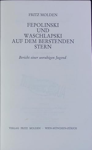 Bild des Verkufers fr Fepolinski und Waschlapski auf dem berstenden Stern. Bericht e. unruhigen Jugend. zum Verkauf von Antiquariat Bookfarm