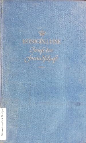 Bild des Verkufers fr Knigin Luise. Briefe der Freundschaft. zum Verkauf von Antiquariat Bookfarm