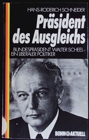Bild des Verkufers fr Prsident des Ausgleichs. Bundesprsident Walter Scheel ; ein liberaler Politiker. zum Verkauf von Antiquariat Bookfarm