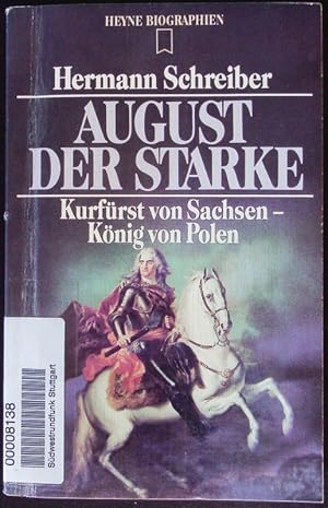 Imagen del vendedor de August der Starke. Kurfrst von Sachsen - Knig von Polen. a la venta por Antiquariat Bookfarm