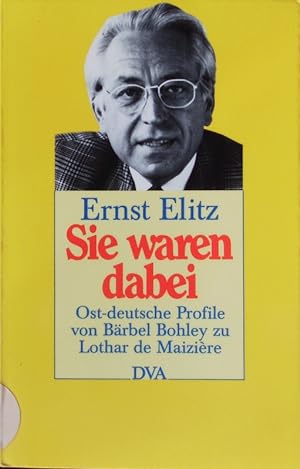 Bild des Verkufers fr Sie waren dabei. Ostdeutsche Profile von Brbel Bohley zu Lothar de Maizire. zum Verkauf von Antiquariat Bookfarm