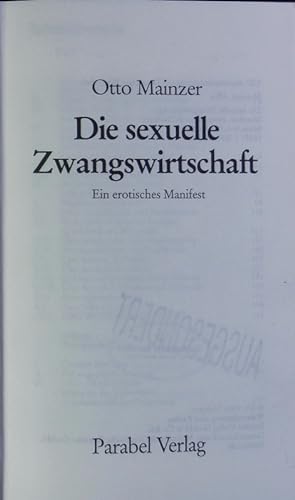 Bild des Verkufers fr Die sexuelle Zwangswirtschaft. Ein erotisches Manifest. zum Verkauf von Antiquariat Bookfarm