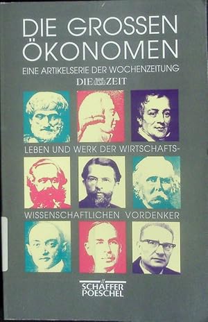 Bild des Verkufers fr Die groen konomen. Leben und Werk der wirtschaftswissenschaftlichen Vordenker, [eine Artikelserie der Wochenzeitung "Die Zeit"]. zum Verkauf von Antiquariat Bookfarm