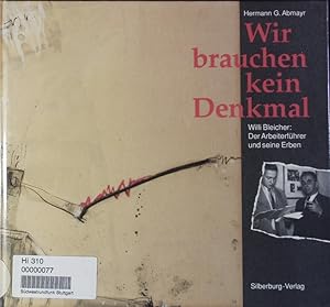 Seller image for Wir brauchen kein Denkmal. Willi Bleicher: Der Arbeiterfhrer und seine Erben. for sale by Antiquariat Bookfarm