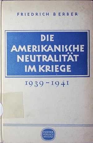 Imagen del vendedor de Die amerikanische Neutralitt im Kriege: 1939 - 1941. a la venta por Antiquariat Bookfarm