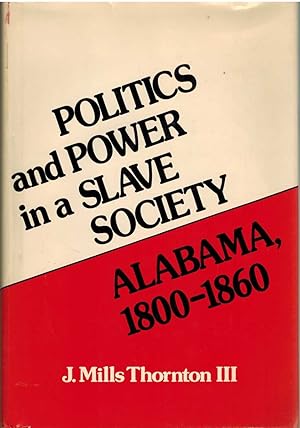 Image du vendeur pour POLITICS AND POWER IN A SLAVE SOCIETY Alabama, 1800-1860 mis en vente par The Avocado Pit