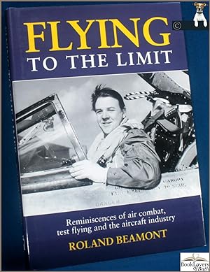 Flying to the Limit: Personal Reminiscences of Air Combat, Test Flying and the Aircraft Industry