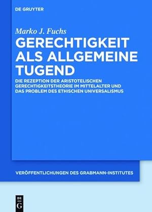 Immagine del venditore per Gerechtigkeit ALS Allgemeine Tugend: Die Rezeption Der Aristotelischen Gerechtigkeitstheorie Im Mittelalter Und Das Problem Des Ethischen . Zur . Des Grabmann-Institutes Zur Erforschung d) by Fuchs, Marko J [Hardcover ] venduto da booksXpress