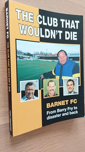 Immagine del venditore per The Club That Wouldn't Die Barnet FC from Barry Fry to Disaster and Back venduto da Lion Books PBFA