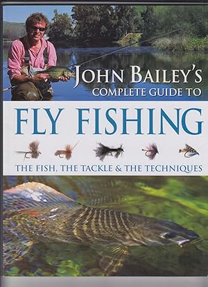 Immagine del venditore per JOHN BAILEY'S COMPLETE GUIDE TO FLY FISHING: THE FISH, THE TACKLE & THE TECHNIQUES. By John Bailey. venduto da Coch-y-Bonddu Books Ltd