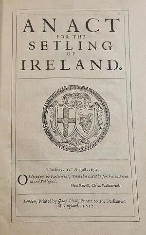 Seller image for An Act for the Setling of Ireland, together with: An Act for Stating and Determing Accompts of such Officers and Soldiers . in Ireland; and An Act for the Three Moneths Assessment in Ireland for the . Spanish War for sale by Thorn Books, ABAA