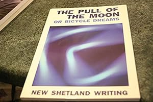 Image du vendeur pour The Pull of the Moon or Bicycle Dreams - New Shetland Writing Anthology mis en vente par WeBuyBooks