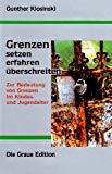 Bild des Verkufers fr Grenzen setzen, erfahren, berschreiten Zur Bedeutung von Grenzen im Kindes- und Jugendalter zum Verkauf von primatexxt Buchversand