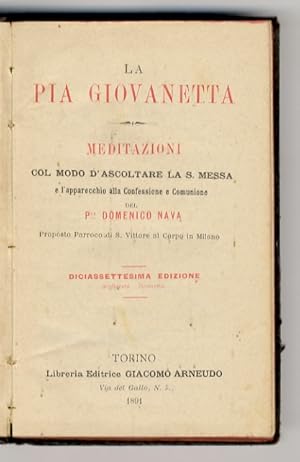 La Pia giovanetta. Meditazioni col modo di ascoltare la S. Messa e l'apparecchio alla Confessione...