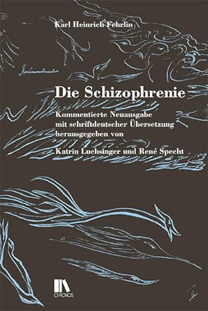 Die Schizophrenie Kommentierte Neuausgabe mit schriftdeutscher Übersetzung herausgegeben von Katr...