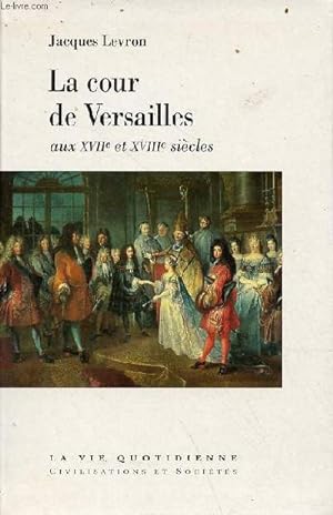 Bild des Verkufers fr La cour de Versailles aux XVIIe et XVIIIe sicles - Collection la vie quotidienne civilisations et socits. zum Verkauf von Le-Livre