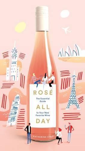 Imagen del vendedor de Rosé All Day: The Essential Guide to Your New Favorite Wine a la venta por WeBuyBooks