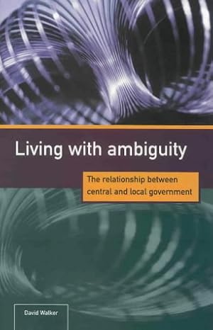 Seller image for Living with Ambiguity: The Relationship Between Central and Local Government for sale by WeBuyBooks