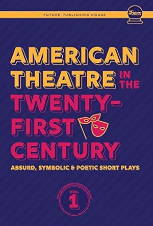 Bild des Verkufers fr American Theatre in the Twenty-First Century: Absurd, Symbolic & Poetic Short Plays (1) (Future Publishing House Anthology) zum Verkauf von WeBuyBooks
