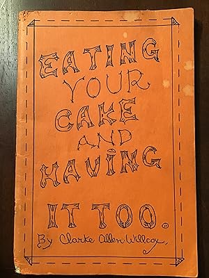 Seller image for EATING YOUR CAKE AND HAVING IT TOO for sale by Shadetree Rare Books