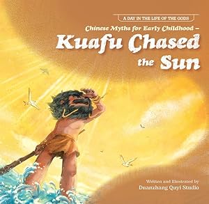 Imagen del vendedor de Chinese Myths for Early Childhood : Kuafu Chased the Sun a la venta por GreatBookPrices