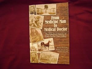 Seller image for From Medicine Man to Medical Doctor. Inscribed by the author. The Medical History of Early Santa Clara Valley. for sale by BookMine