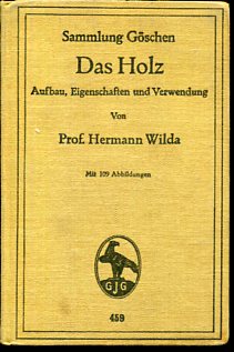 Das Holz - Aufbau, Eigenschaft und Verwendung. mit 109 Abbildungen, Sammlung Göschen.