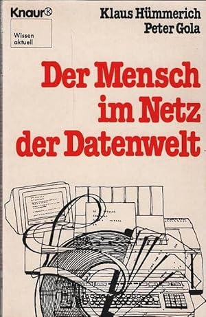 Der Mensch im Netz der Datenwelt. Klaus Hümmerich ; Peter Gola / Knaur[-Taschenbücher] ; 4003 : W...