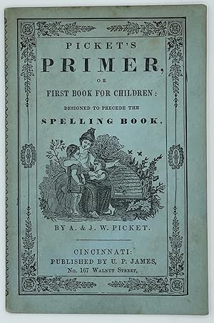 Picket's Primer, or First Book for Children: Designed to Precede the Spelling Book