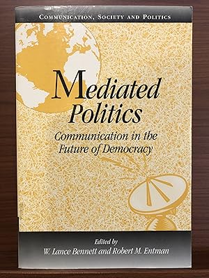 Seller image for Mediated Politics: Communication in the Future of Democracy (Communication, Society and Politics) for sale by Rosario Beach Rare Books