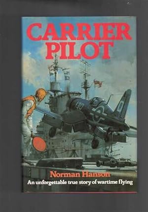 Carrier Pilot: An Unforgettable True Story of Wartime Flying