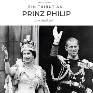 Bild des Verkufers fr Ein Tribut an Prinz Philip : Der Bildband zum Verkauf von AHA-BUCH GmbH