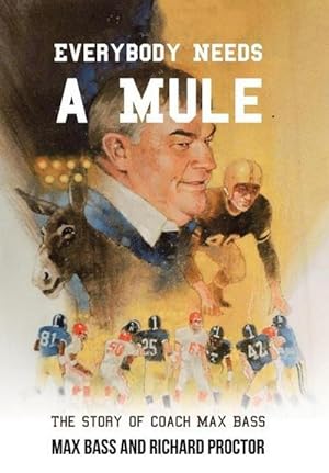 Bild des Verkufers fr Everybody Needs a Mule : The Story of Coach Max Bass zum Verkauf von AHA-BUCH GmbH