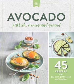 Bild des Verkufers fr Avocado. Kstlich, cremig und gesund: : 45 Rezepte zum Snacken, Sattwerden und Naschen zum Verkauf von Smartbuy