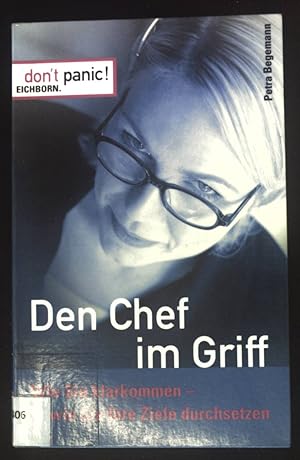 Den Chef im Griff : wie Sie mit Ihrem Vorgesetzten klarkommen - wie Sie Ihre Ziele durchsetzen. D...