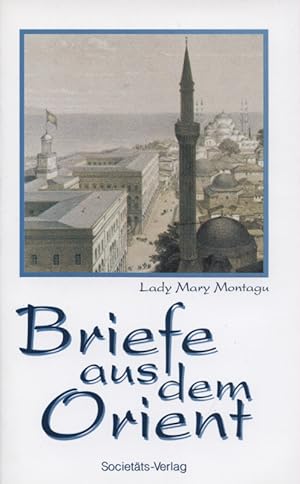 Bild des Verkufers fr Briefe aus dem Orient. Lady Mary Montagu. [Bearb. von Irma Bhler nach der Ausg. von 1784 in der bers. von Prof. Eckert] / Bibliothek klassischer Reiseberichte zum Verkauf von Versandantiquariat Ottomar Khler