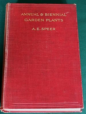 Annual and Biennial Garden Plants. Their Value and Uses: With full instructions for their Cultiva...