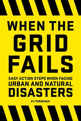 Imagen del vendedor de When the Grid Fails: Easy Action Steps When Facing Urban and Natural Disasters (Paperback or Softback) a la venta por BargainBookStores