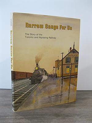 NARROW GAUGE FOR US: THE STORY OF THE TORONTO AND NIPISSING RAILWAY