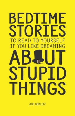 Seller image for Bedtime Stories To Read To Yourself If You Like Dreaming About Stupid Things (Paperback or Softback) for sale by BargainBookStores