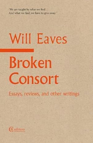 Bild des Verkufers fr Broken Consort: Essays, reviews and other writings zum Verkauf von WeBuyBooks