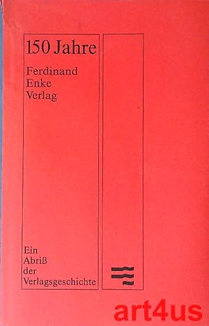 150 Jahre Ferdinand-Enke-Verlag : Ein Abriß der Verlags - Geschichte