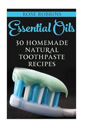 Bild des Verkufers fr Essential Oils : 30 Homemade Natural Toothpaste Recipes zum Verkauf von GreatBookPrices