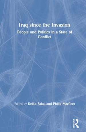 Immagine del venditore per Iraq Since the Invasion : People and Politics in a State of Conflict venduto da GreatBookPrices