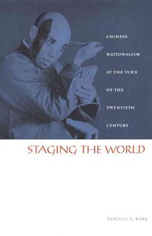 Seller image for Staging the World : Chinese Nationalism at the Turn of the Twentieth Century for sale by GreatBookPricesUK