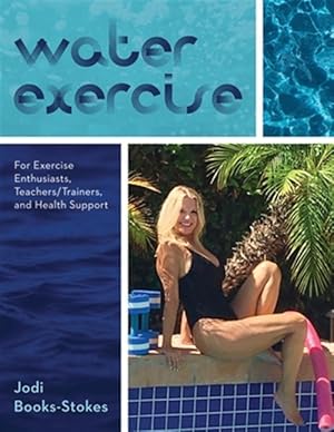 Seller image for Water Exercise: For Exercise Enthusiasts, Teachers/Trainers, and Health Support for sale by GreatBookPricesUK