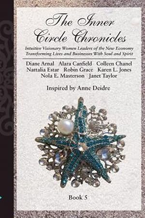 Seller image for The Inner Circle Chronicles: Intuitive Visionary Women Leaders of the New Economy Transforming Lives and Businesses With Soul and Spirit. for sale by GreatBookPrices