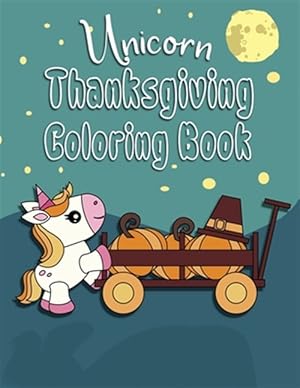 Imagen del vendedor de Unicorn Thanksgiving Coloring Book: Great Fall Coloring Book for Toddlers, Kids 2-6. Perfect Gift for the Holidays! a la venta por GreatBookPrices