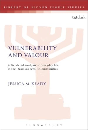 Seller image for Vulnerability and Valour : A Gendered Analysis of Everyday Life in the Dead Sea Scrolls Communities for sale by GreatBookPricesUK