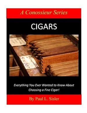 Seller image for Cigars : Everything You Ever Wanted to Know About Choosing a Fine Cigar for sale by GreatBookPricesUK